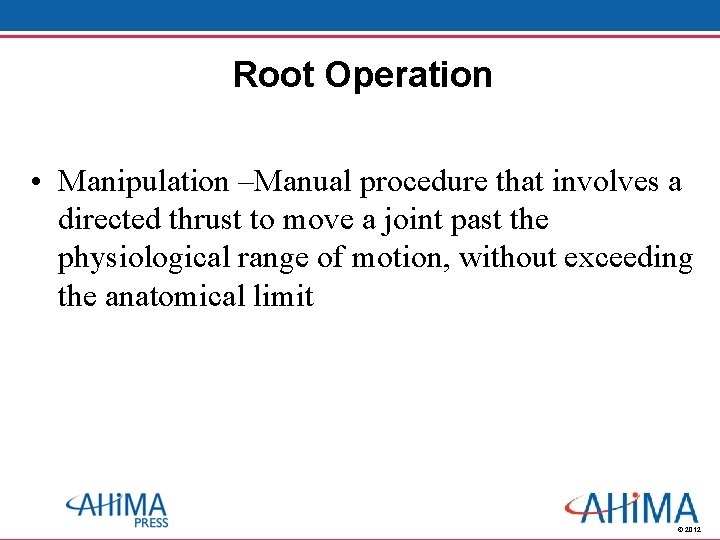 Root Operation • Manipulation –Manual procedure that involves a directed thrust to move a