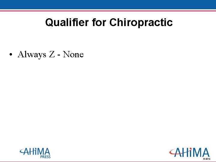 Qualifier for Chiropractic • Always Z - None © 2012 