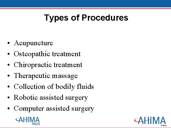 Types of Procedures • • Acupuncture Osteopathic treatment Chiropractic treatment Therapeutic massage Collection of