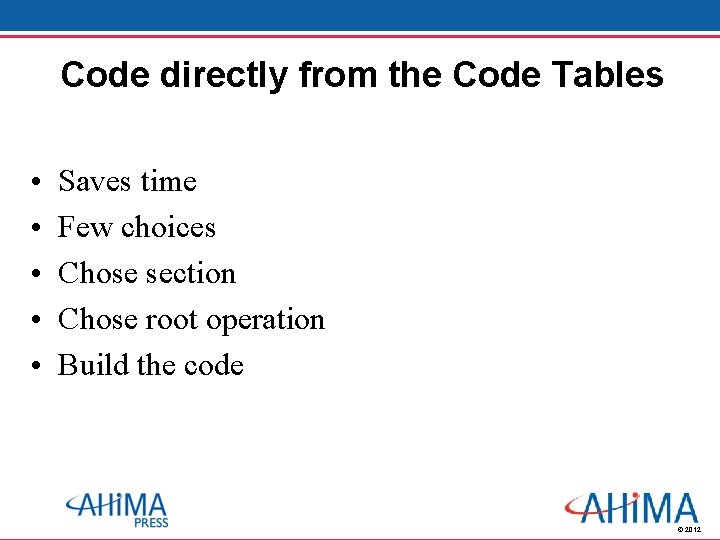 Code directly from the Code Tables • • • Saves time Few choices Chose