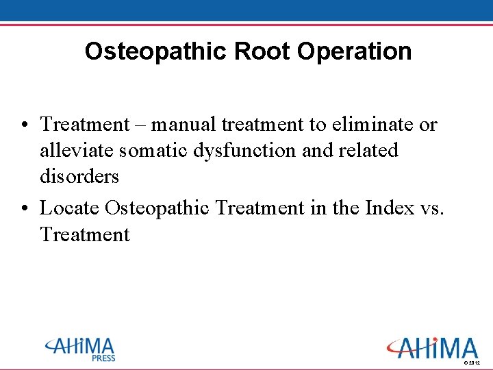 Osteopathic Root Operation • Treatment – manual treatment to eliminate or alleviate somatic dysfunction