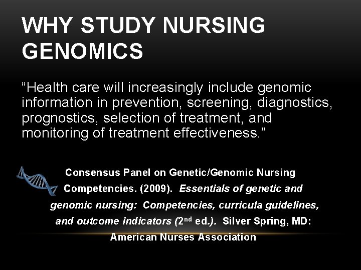 WHY STUDY NURSING GENOMICS “Health care will increasingly include genomic information in prevention, screening, WHY STUDY NURSING GENOMICS “Health care will increasingly include genomic information in prevention, screening,