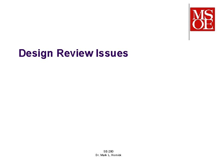 Design Review Issues SE-280 Dr. Mark L. Hornick 