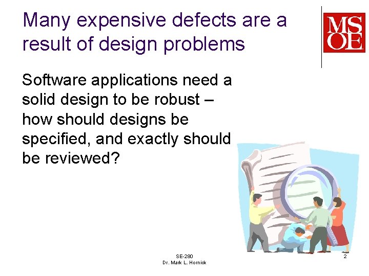 Many expensive defects are a result of design problems Software applications need a solid