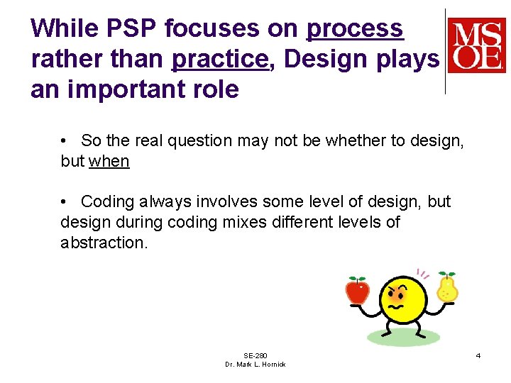 While PSP focuses on process rather than practice, Design plays an important role •