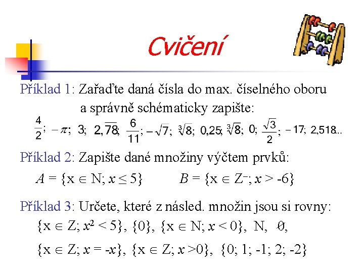 Cvičení Příklad 1: Zařaďte daná čísla do max. číselného oboru a správně schématicky zapište: