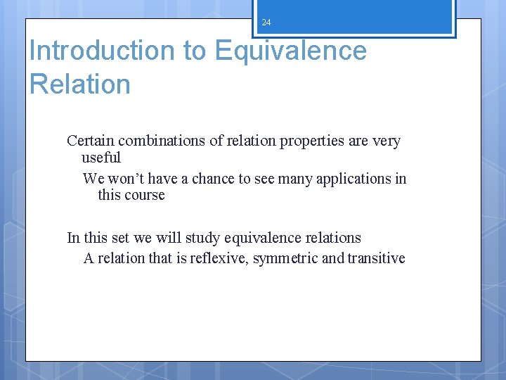 24 Introduction to Equivalence Relation Certain combinations of relation properties are very useful We 24 Introduction to Equivalence Relation Certain combinations of relation properties are very useful We
