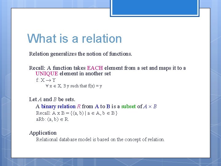What is a relation Relation generalizes the notion of functions. Recall: A function takes What is a relation Relation generalizes the notion of functions. Recall: A function takes