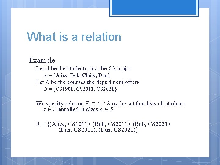 What is a relation Example Let A be the students in a the CS What is a relation Example Let A be the students in a the CS