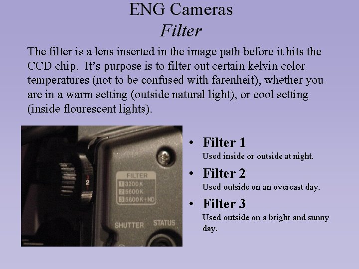 ENG Cameras Filter The filter is a lens inserted in the image path before