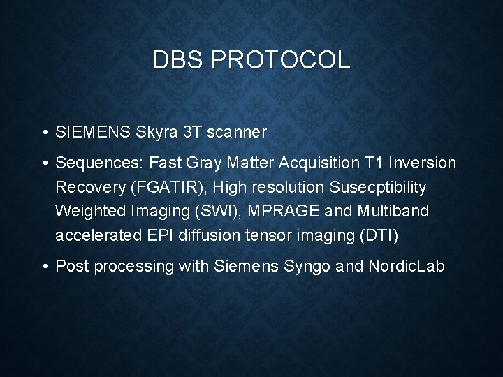 DBS PROTOCOL • SIEMENS Skyra 3 T scanner • Sequences: Fast Gray Matter Acquisition