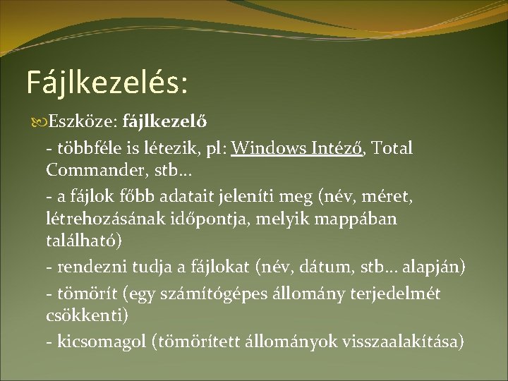 Fájlkezelés: Eszköze: fájlkezelő - többféle is létezik, pl: Windows Intéző, Total Commander, stb… -