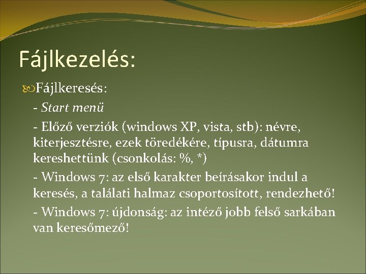 Fájlkezelés: Fájlkeresés: - Start menü - Előző verziók (windows XP, vista, stb): névre, kiterjesztésre,