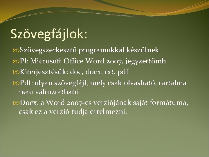 Szövegfájlok: Szövegszerkesztő programokkal készülnek Pl: Microsoft Office Word 2007, jegyzettömb Kiterjesztésük: doc, docx, txt,