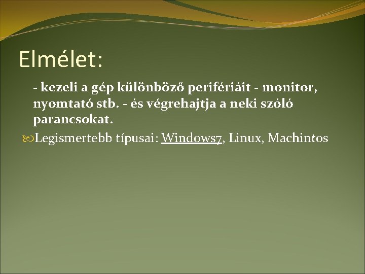 Elmélet: - kezeli a gép különböző perifériáit - monitor, nyomtató stb. - és végrehajtja