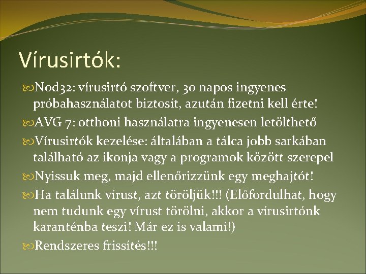 Vírusirtók: Nod 32: vírusirtó szoftver, 30 napos ingyenes próbahasználatot biztosít, azután fizetni kell érte!