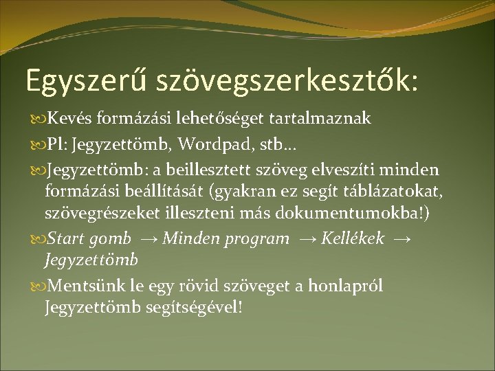 Egyszerű szövegszerkesztők: Kevés formázási lehetőséget tartalmaznak Pl: Jegyzettömb, Wordpad, stb… Jegyzettömb: a beillesztett szöveg