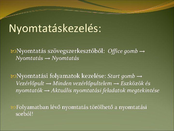 Nyomtatáskezelés: Nyomtatás szövegszerkesztőből: Office gomb → Nyomtatási folyamatok kezelése: Start gomb → Vezérlőpult →