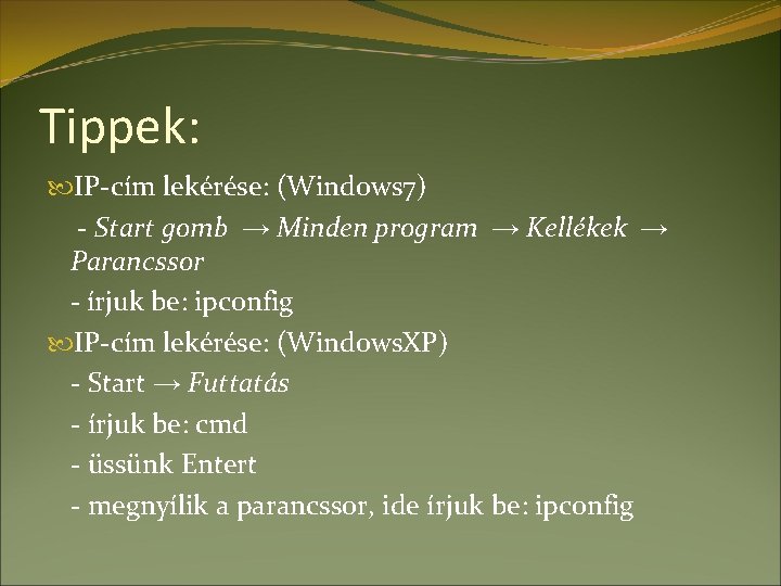 Tippek: IP-cím lekérése: (Windows 7) - Start gomb → Minden program → Kellékek →