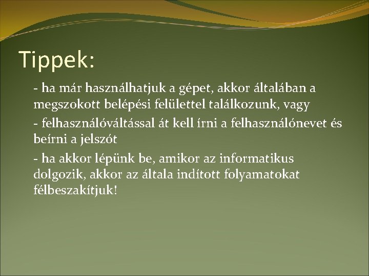 Tippek: - ha már használhatjuk a gépet, akkor általában a megszokott belépési felülettel találkozunk,