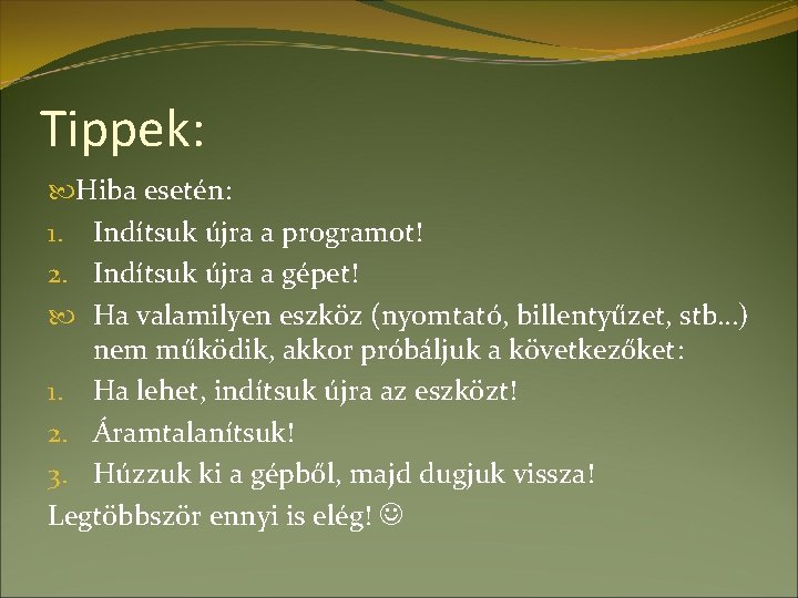 Tippek: Hiba esetén: 1. Indítsuk újra a programot! 2. Indítsuk újra a gépet! Ha