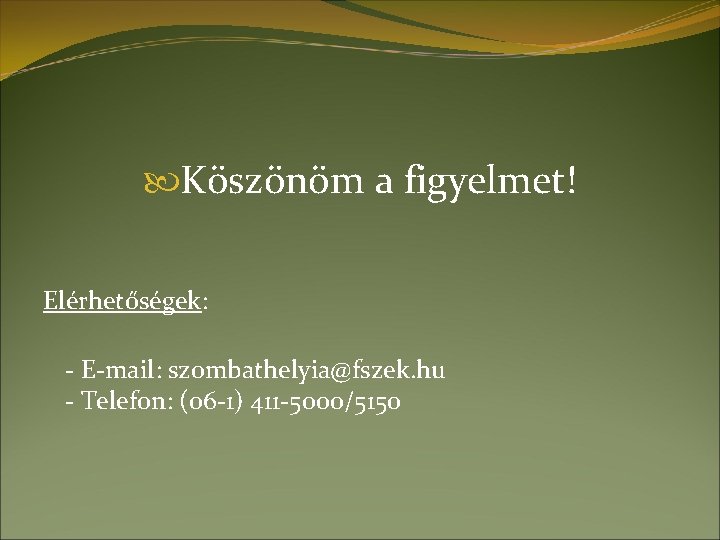  Köszönöm a figyelmet! Elérhetőségek: - E-mail: szombathelyia@fszek. hu - Telefon: (06 -1) 411