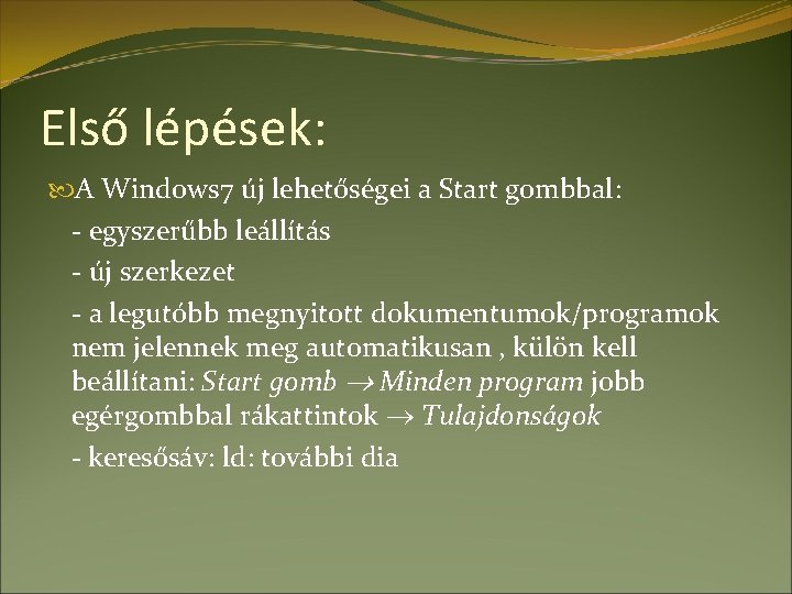 Első lépések: A Windows 7 új lehetőségei a Start gombbal: - egyszerűbb leállítás -