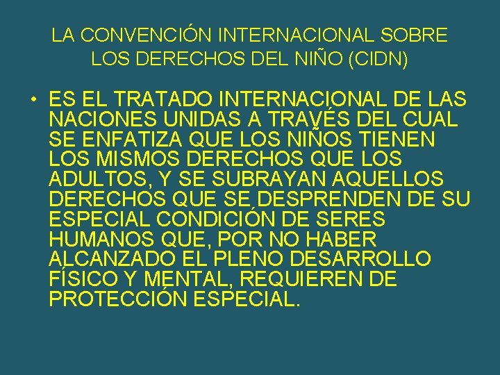 LA CONVENCIÓN INTERNACIONAL SOBRE LOS DERECHOS DEL NIÑO (CIDN) • ES EL TRATADO INTERNACIONAL