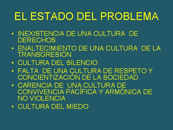 EL ESTADO DEL PROBLEMA • INEXISTENCIA DE UNA CULTURA DE DERECHOS • ENALTECIMIENTO DE