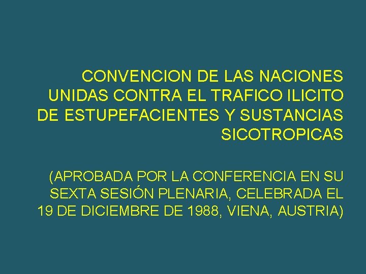 CONVENCION DE LAS NACIONES UNIDAS CONTRA EL TRAFICO ILICITO DE ESTUPEFACIENTES Y SUSTANCIAS SICOTROPICAS