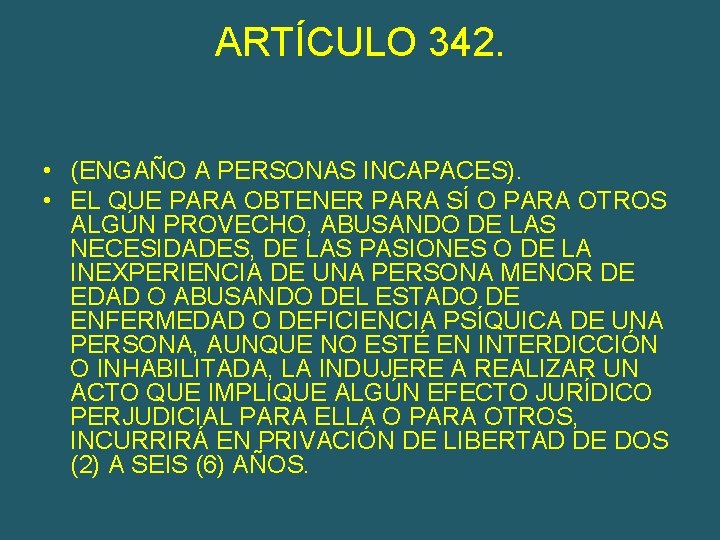 ARTÍCULO 342. • (ENGAÑO A PERSONAS INCAPACES). • EL QUE PARA OBTENER PARA SÍ