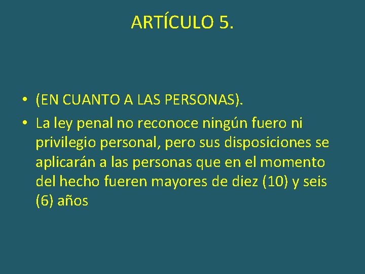 ARTÍCULO 5. • (EN CUANTO A LAS PERSONAS). • La ley penal no reconoce