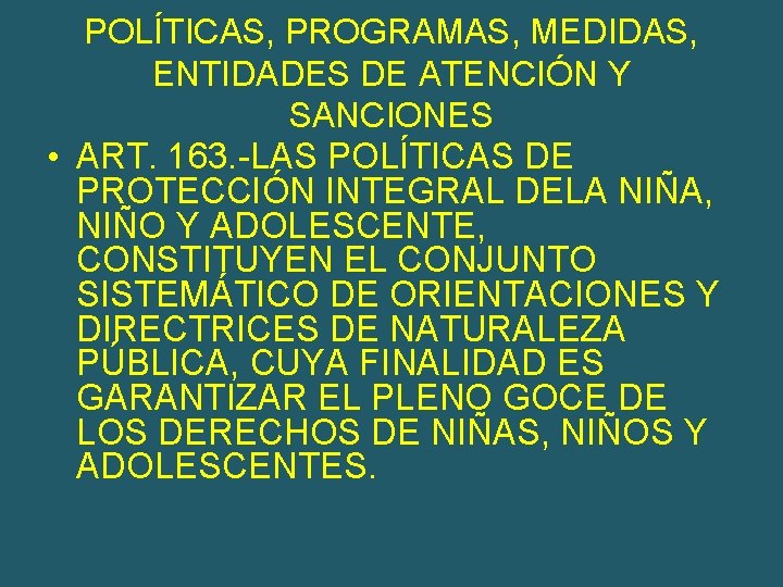 POLÍTICAS, PROGRAMAS, MEDIDAS, ENTIDADES DE ATENCIÓN Y SANCIONES • ART. 163. -LAS POLÍTICAS DE