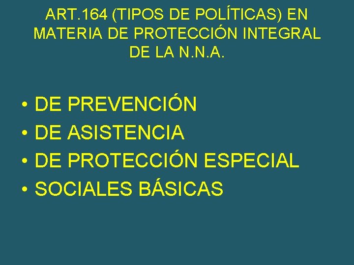 ART. 164 (TIPOS DE POLÍTICAS) EN MATERIA DE PROTECCIÓN INTEGRAL DE LA N. N.