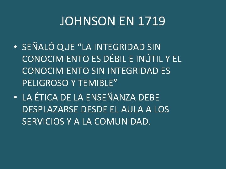 JOHNSON EN 1719 • SEÑALÓ QUE “LA INTEGRIDAD SIN CONOCIMIENTO ES DÉBIL E INÚTIL