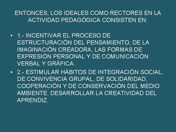 ENTONCES, LOS IDEALES COMO RECTORES EN LA ACTIVIDAD PEDAGÓGICA CONSISTEN EN: • 1. -