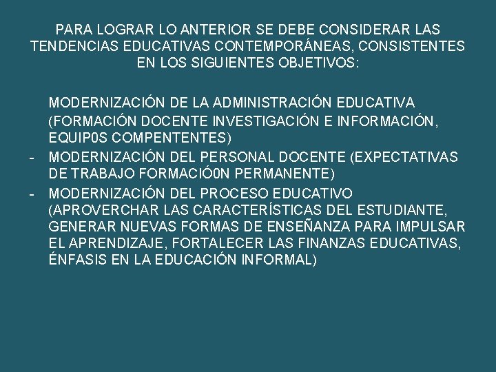 PARA LOGRAR LO ANTERIOR SE DEBE CONSIDERAR LAS TENDENCIAS EDUCATIVAS CONTEMPORÁNEAS, CONSISTENTES EN LOS