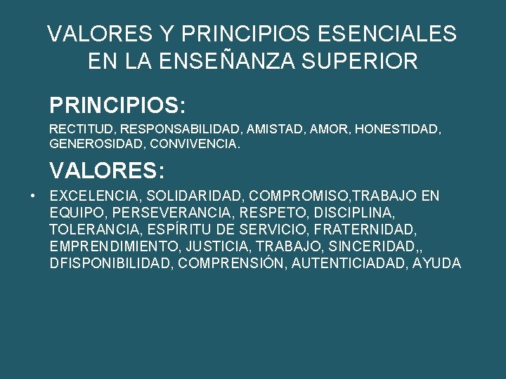 VALORES Y PRINCIPIOS ESENCIALES EN LA ENSEÑANZA SUPERIOR PRINCIPIOS: RECTITUD, RESPONSABILIDAD, AMISTAD, AMOR, HONESTIDAD,