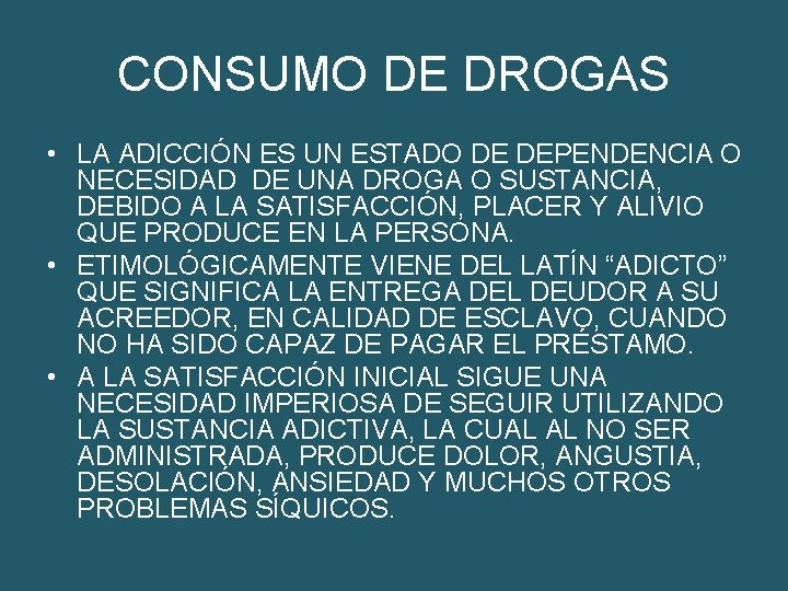 CONSUMO DE DROGAS • LA ADICCIÓN ES UN ESTADO DE DEPENDENCIA O NECESIDAD DE