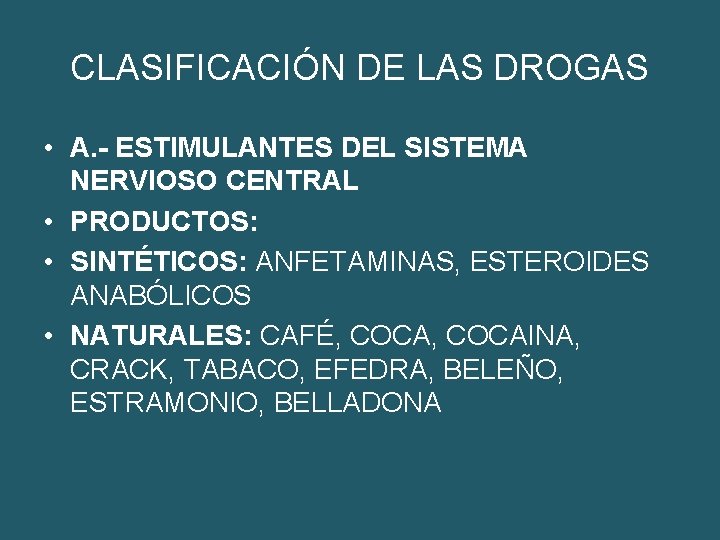 CLASIFICACIÓN DE LAS DROGAS • A. - ESTIMULANTES DEL SISTEMA NERVIOSO CENTRAL • PRODUCTOS: