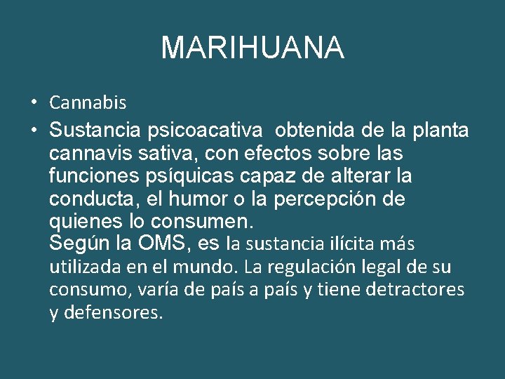 MARIHUANA • Cannabis • Sustancia psicoacativa obtenida de la planta cannavis sativa, con efectos