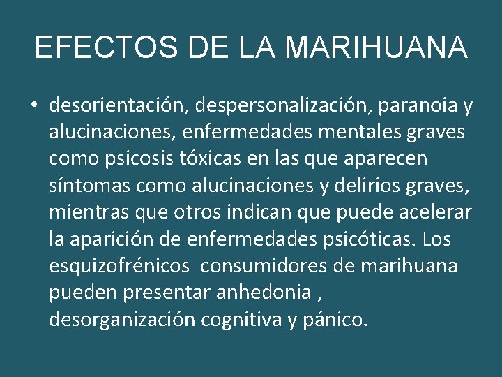 EFECTOS DE LA MARIHUANA • desorientación, despersonalización, paranoia y alucinaciones, enfermedades mentales graves como