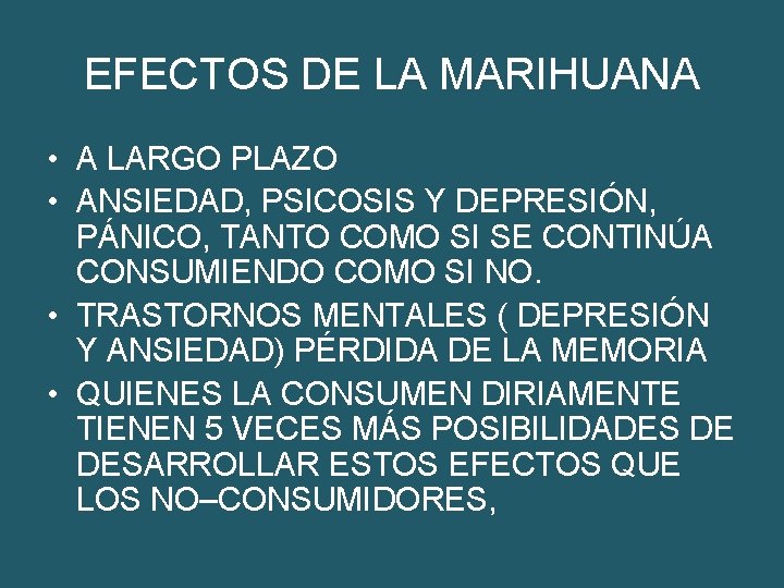 EFECTOS DE LA MARIHUANA • A LARGO PLAZO • ANSIEDAD, PSICOSIS Y DEPRESIÓN, PÁNICO,