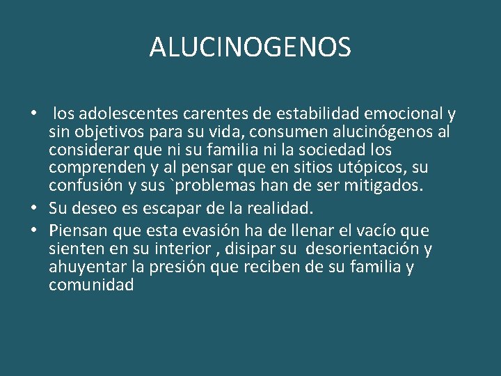 ALUCINOGENOS • los adolescentes carentes de estabilidad emocional y sin objetivos para su vida,