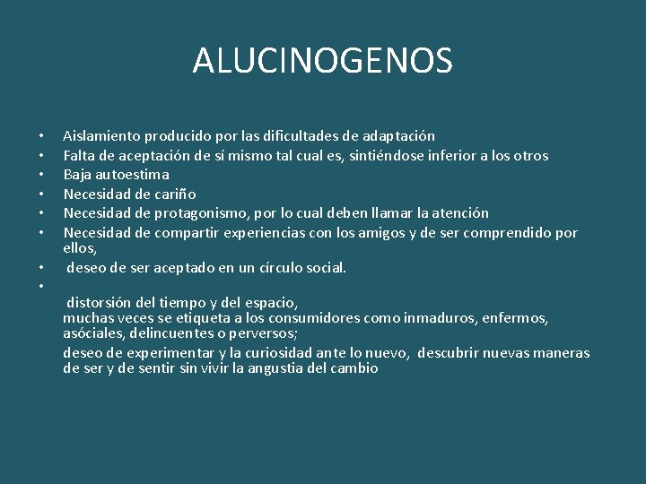 ALUCINOGENOS • • Aislamiento producido por las dificultades de adaptación Falta de aceptación de