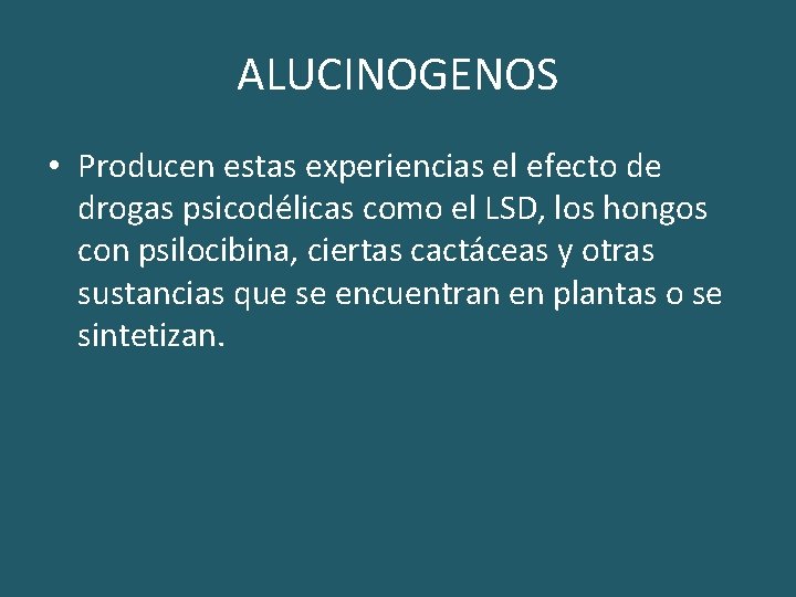 ALUCINOGENOS • Producen estas experiencias el efecto de drogas psicodélicas como el LSD, los