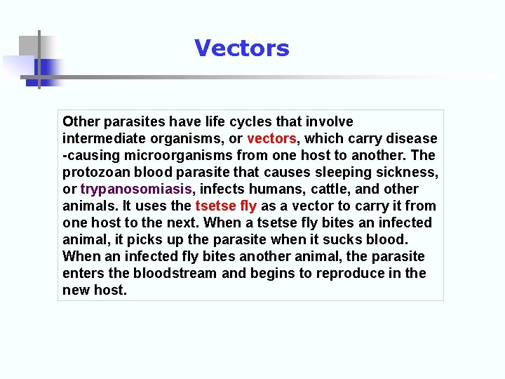 Vectors Other parasites have life cycles that involve intermediate organisms, or vectors, which carry