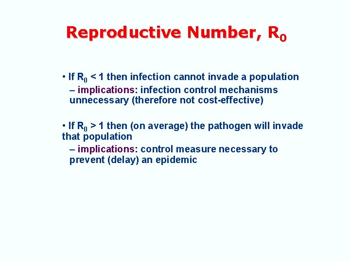 Reproductive Number, R 0 • If R 0 < 1 then infection cannot invade