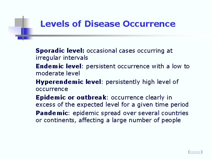 Levels of Disease Occurrence Sporadic level: occasional cases occurring at irregular intervals Endemic level: