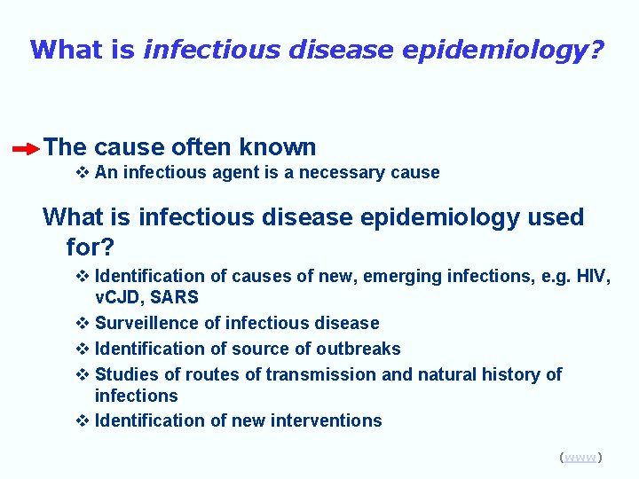 What is infectious disease epidemiology? The cause often known v An infectious agent is